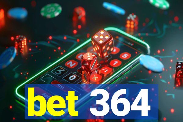 bet 364